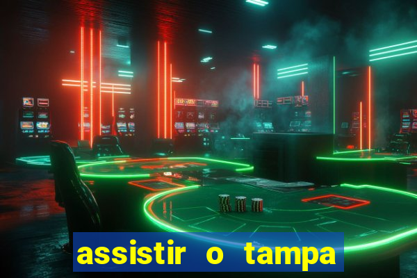 assistir o tampa da bola